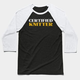 Certified Knitter - Funny Knitting Quotes Baseball T-Shirt